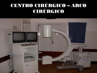 CENTRO CIRÚRGICO – ARCO
CIRÚRGICO
 