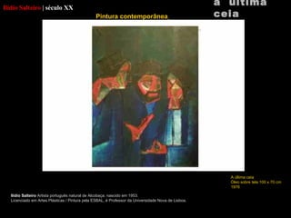 Ilídio  Salteiro   |   século XX Ilídio  Salteiro   Artista português natural de Alcobaça, nascido em 1953. Licenciado em Artes Plásticas / Pintura pela ESBAL, é Professor da Universidade Nova de Lisboa. a  última ceia Pintura contemporânea   A última ceia Óleo sobre tela 100 x 70 cm 1976 