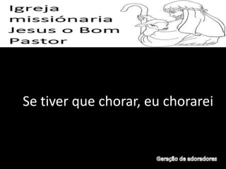 Se tiver que chorar, eu chorarei
 