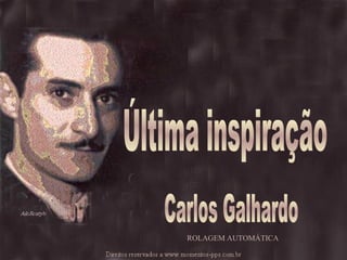 Última inspiração Carlos Galhardo ROLAGEM AUTOMÁTICA 