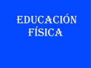 Educación
física

 