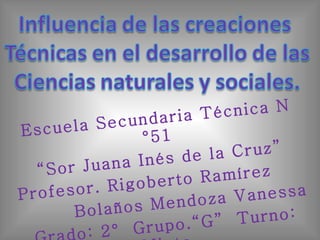 Escuela Secundaria Técnica N°51 “ Sor Juana Inés de la Cruz” Profesor. Rigoberto Ramírez Bolaños Mendoza Vanessa Grado: 2°  Grupo.“G”  Turno: Mixto 