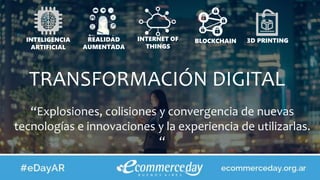 TRANSFORMACIÓN DIGITAL
“Explosiones, colisiones y convergencia de nuevas
tecnologías e innovaciones y la experiencia de utilizarlas.
“
INTELIGENCIA
ARTIFICIAL
REALIDAD
AUMENTADA
INTERNET OF
THINGS
3D PRINTINGBLOCKCHAIN
 