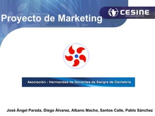 Proyecto de Marketing




 José Ángel Parada, Diego Álvarez, Albano Macho, Santos Calle, Pablo Sánchez
 