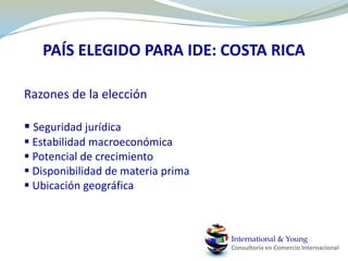 PAÍS ELEGIDO PARA IDE: COSTA RICARazones de la elecciónSeguridad jurídica