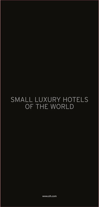 www.slh.com
SMALL LUXURY HOTELS
OF THE WORLD
 
