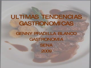 ULTIMAS TENDENCIAS GASTRONOMICAS GENNY PRADILLA BLANCO GASTRONOMIA SENA 2009 