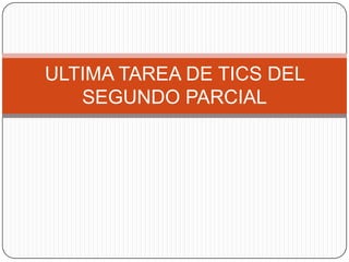 ULTIMA TAREA DE TICS DEL SEGUNDO PARCIAL 