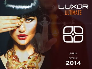 LUX R
ULTIMATE

SIRIUS
+
EVOLUX

2014

 