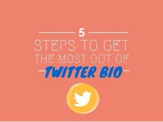 THE MOST OUT OF
TWITTER BIO
STEPS TO GET
5
 