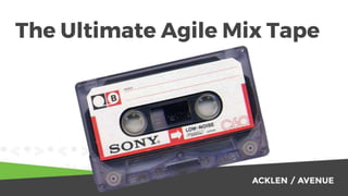 The Ultimate Agile Mix Tape
 