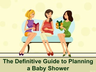 The Definitive Guide to Planning 
a Baby Shower 
 