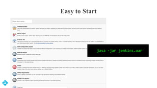 Easy to Start
java -jar jenkins.war
 