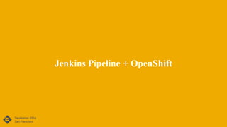 Jenkins Pipeline + OpenShift
 