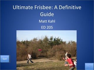 Ultimate Frisbee: A Definitive Guide Matt Kahl ED 205 Quit 