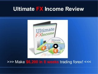 Ultimate FX Income Review




>>> Make $6,200 in 8 weeks trading forex! <<<
 