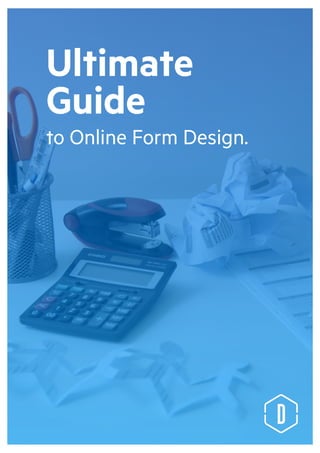 Love Your Online Form 1
Ultimate
Guide
to Online Form Design.
 