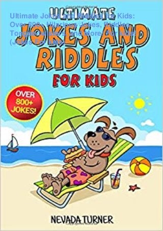 Ultimate Jokes and Riddles for Kids:
Over 800+ Hilarious Jokes, Riddles,
Tongue-twisters, and More! For kids!
(Jokes For kids)
 