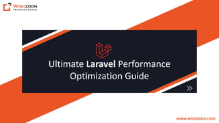 Ultimate Laravel Performance
Optimization Guide
www.windzoon.com
 