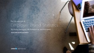 Small to Mid-sized Business Edition
For Hiring Managers, HR Professionals, and Recruiters
The Ultimate List of
Employer Brand Statistics
 
