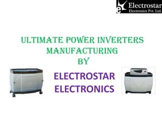 ULTIMATE POWER INVERTERS
MANUFACTURING
BY

ELECTROSTAR
ELECTRONICS

 