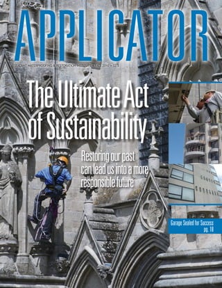 SEALANT WATERPROOFING & RESTORATION INSTITUTE • FALL 2010 • 32.3




       The Ultimate Act
       of Sustainability
                                        Restoring our past
                                        can lead us into a more
                                        responsible future

                                                                   Garage Sealed for Success
                                                                                       pg. 18
 