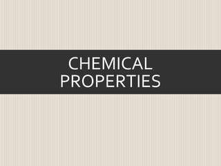 CHEMICAL
PROPERTIES
 