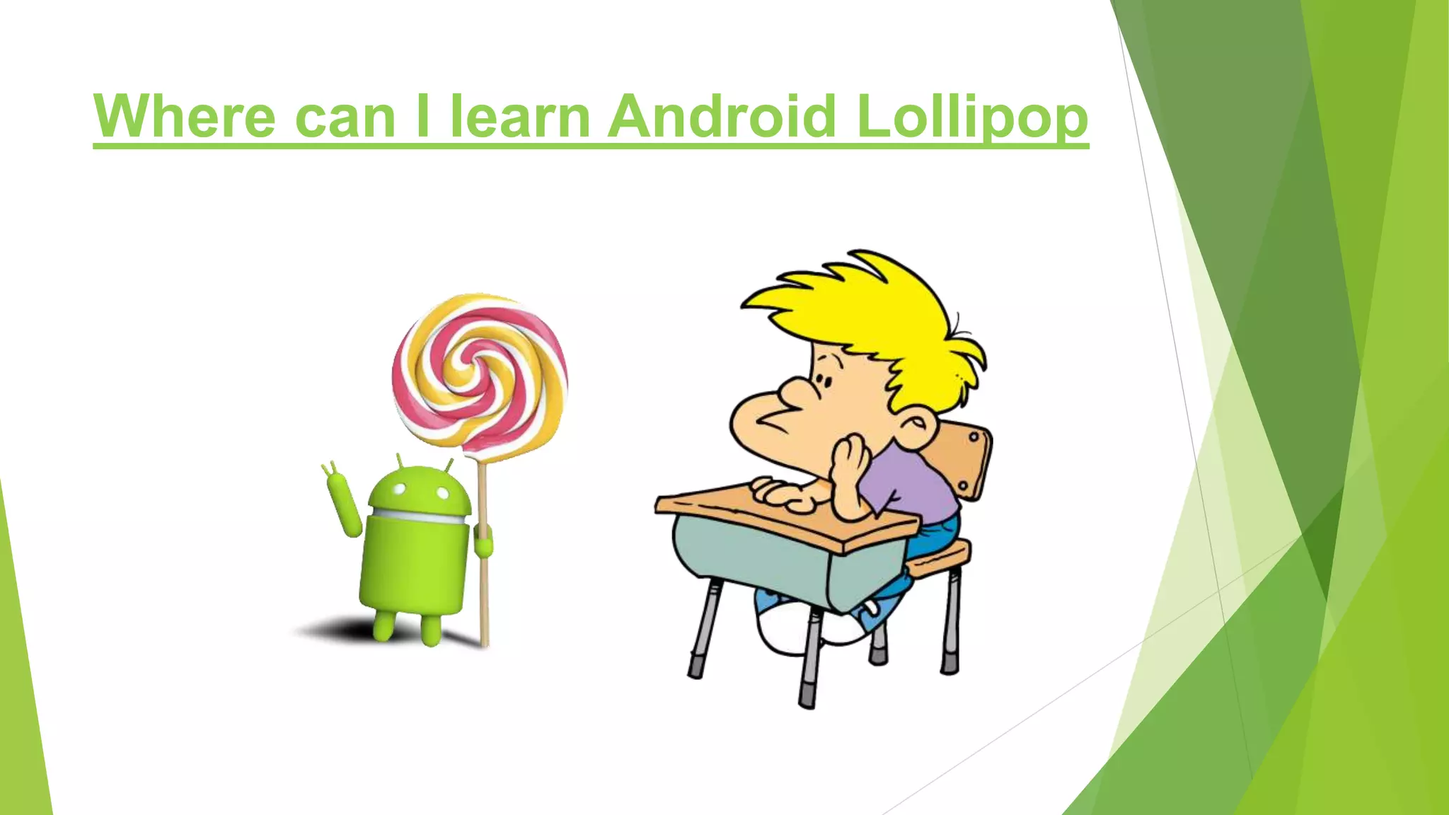 Where can I learn Android Lollipop
 