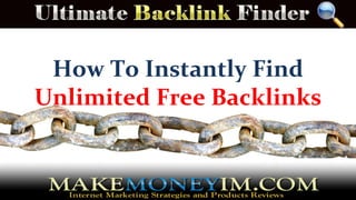 How To Instantly Find
Unlimited Free Backlinks
 