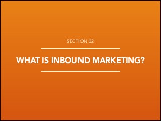 SECTION 02

WHAT IS INBOUND MARKETING?

 