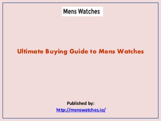 Ultimate Buying Guide to Mens Watches
Published by:
http://menswatches.io/
 
