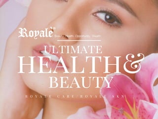 health&
ultimate
beauty
R O Y A L E C A R E / R O Y A L E S K N
 