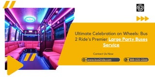 888-535-2566
www.bus2ride.com
Ultimate Celebration on Wheels: Bus
2 Ride's Premier Large Party Buses
Service
Contact Us Now
 
