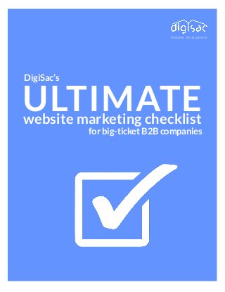 Website Development

DigiSac’s

ULTIMATE
website marketing checklist

for big-ticket B2B companies

 