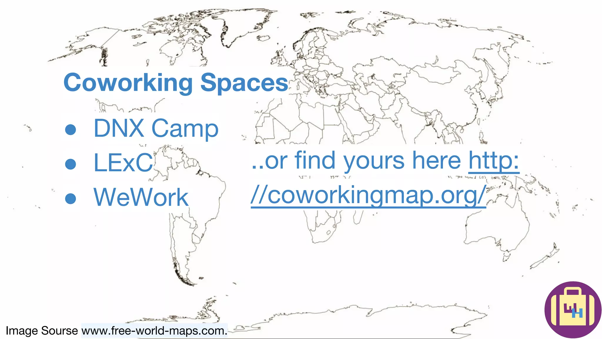 Image Sourse www.free-world-maps.com.
Coworking Spaces
● DNX Camp
● LExC
● WeWork
..or find yours here http:
//coworkingmap.org/
 
