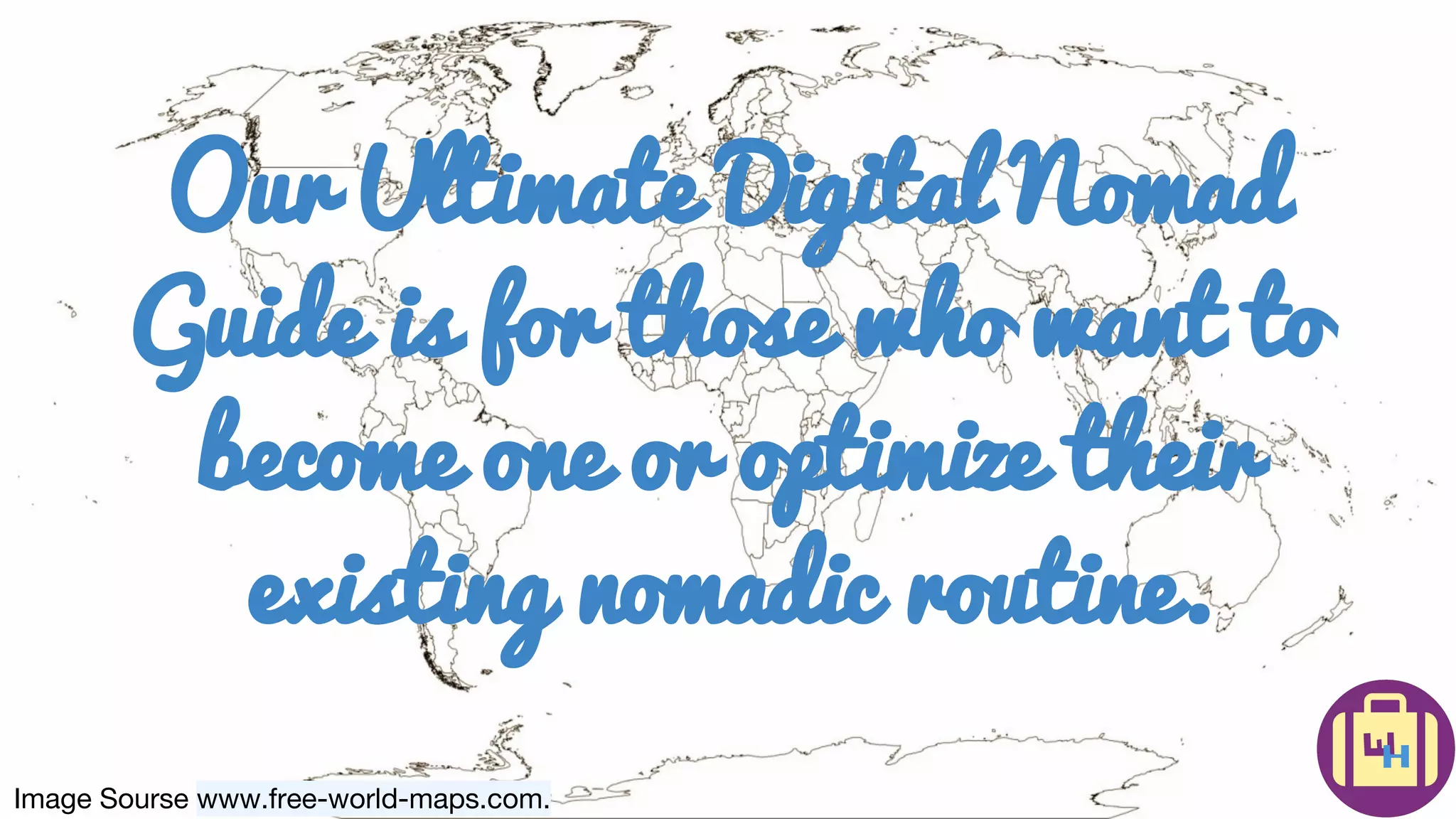 Image Sourse www.free-world-maps.com.
Our Ultimate Digital Nomad
Guide is for those who want to
become one or optimize their
existing nomadic routine.
 