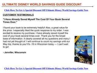[object Object],[object Object],[object Object],[object Object],WHAT YOU’LL DISCOVER IN ULTIMATE DISNEY WORLD SAVINGS GUIDE: ULTIMATE DISNEY WORLD SAVINGS GUIDE DISCOUNT Click Here To Get A Special Discount Off Ultimate Disney World Savings Guide Now Click Here To Get A Special Discount Off Ultimate Disney World Savings Guide Now 