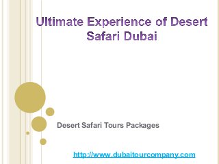 Desert Safari Tours Packages
http://www.dubaitourcompany.com
 