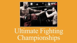 Ultimate Fighting
Championships
 