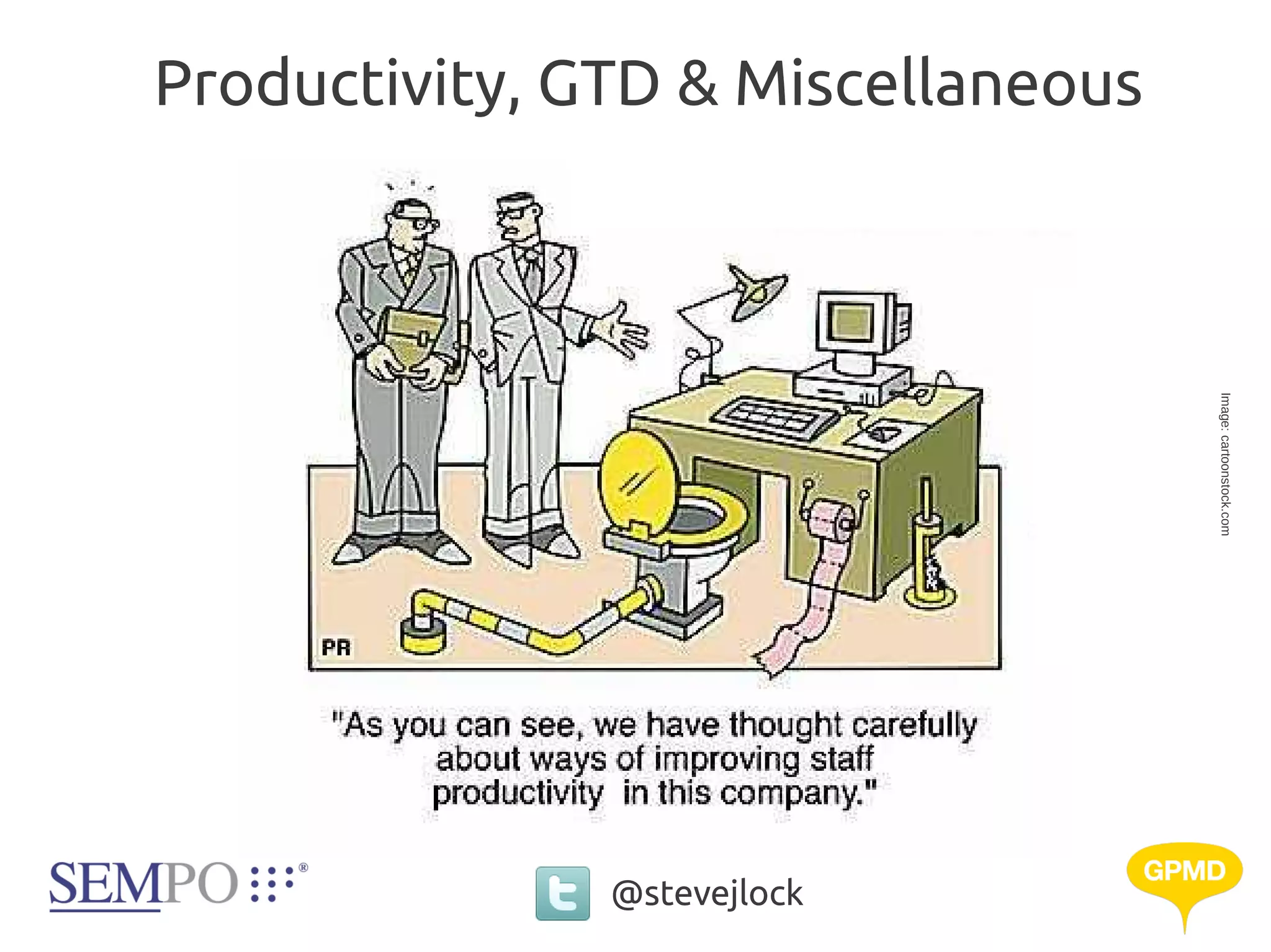 Productivity, GTD & Miscellaneous




                                    Image: cartoonstock.com
               @stevejlock
 