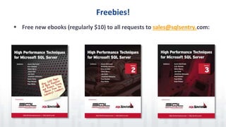 Freebies!
 Free new ebooks (regularly $10) to all requests to sales@sqlsentry.com:
 