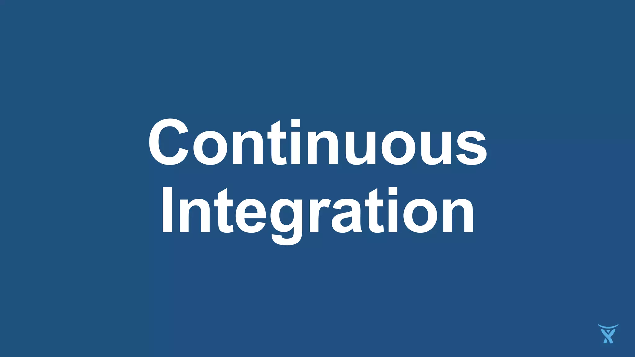 Continuous
Integration
 