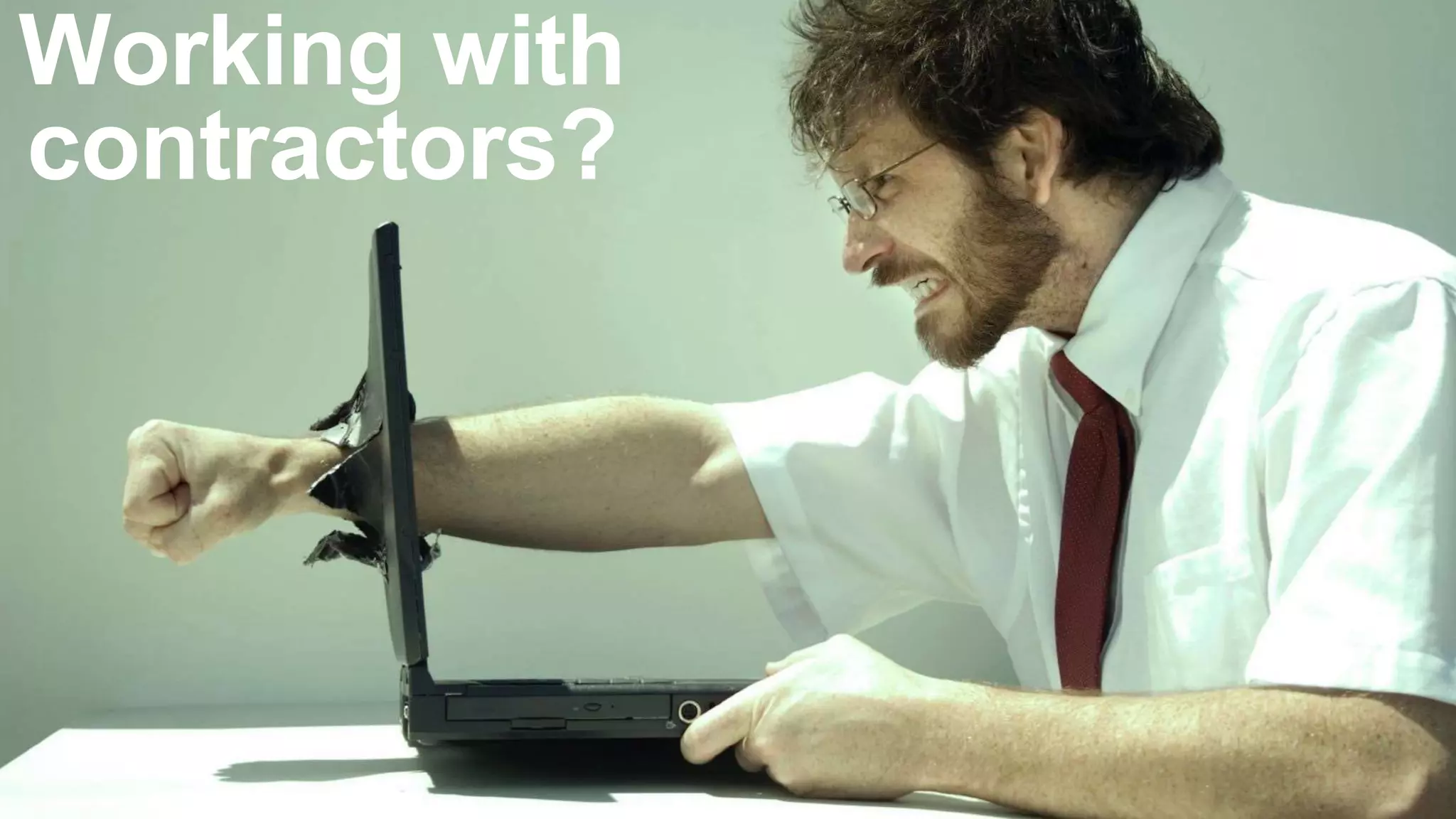 Working with
contractors?
 