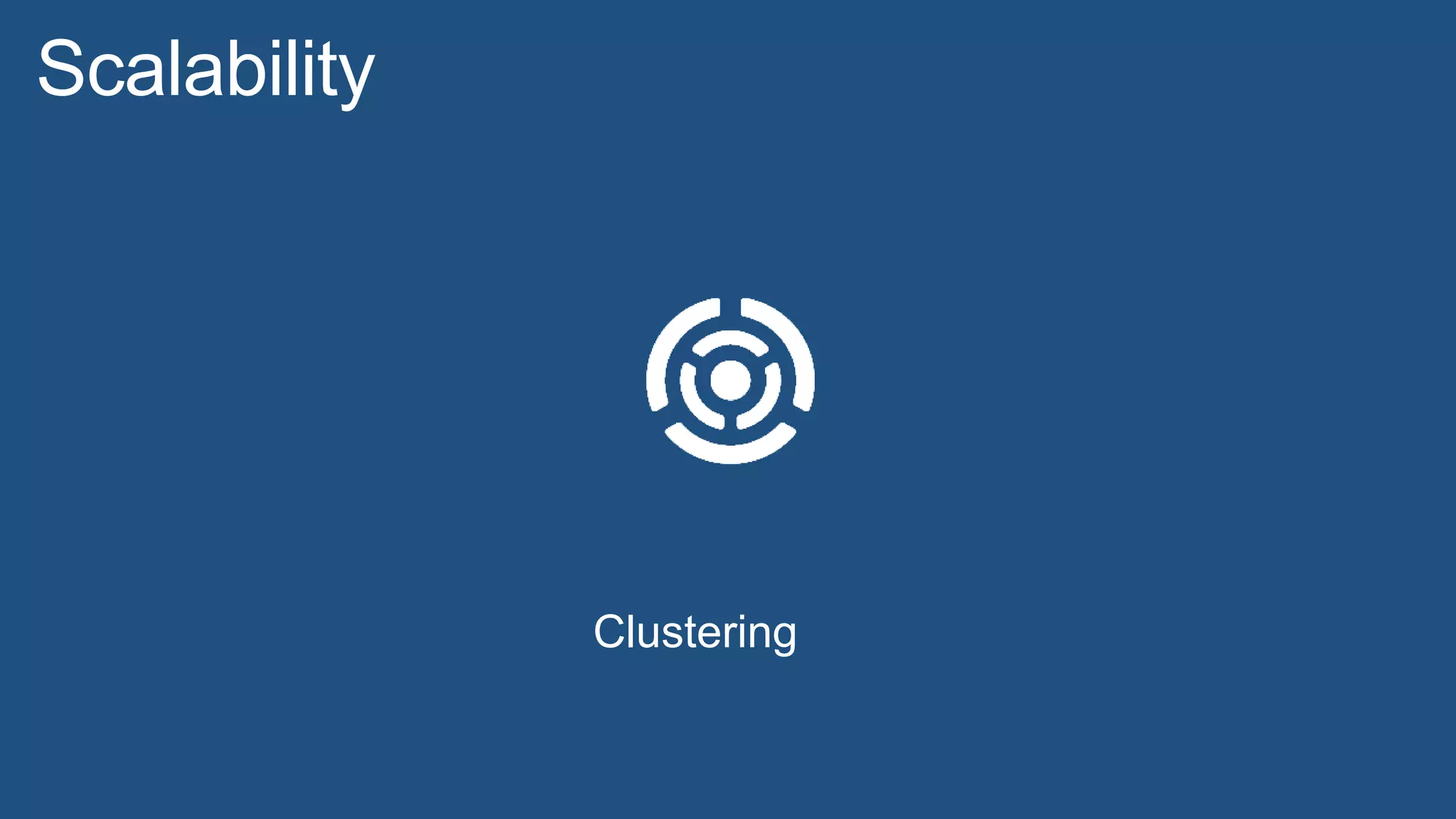 Clustering
Scalability
 