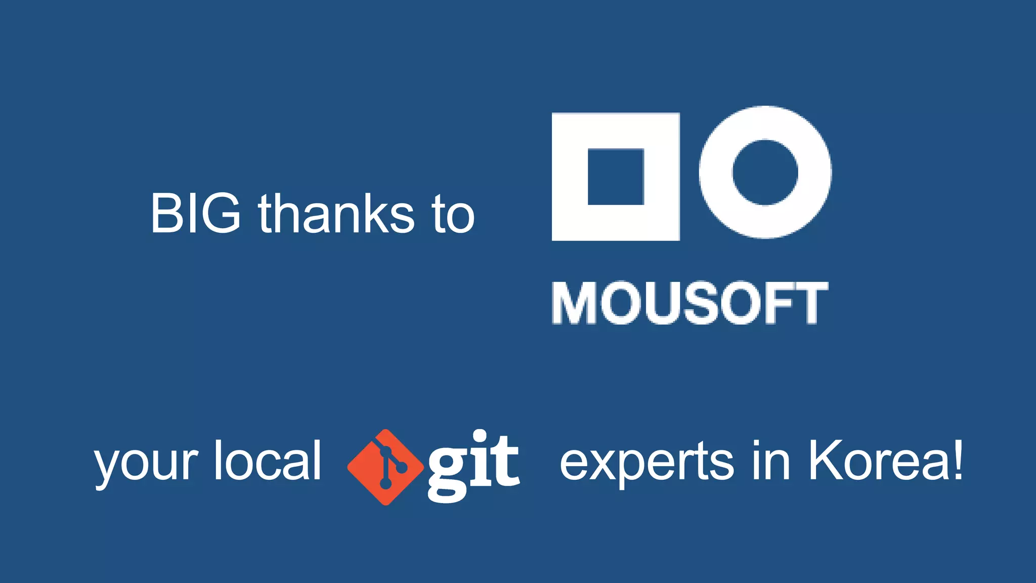 BIG thanks to
your local experts in Korea!
 