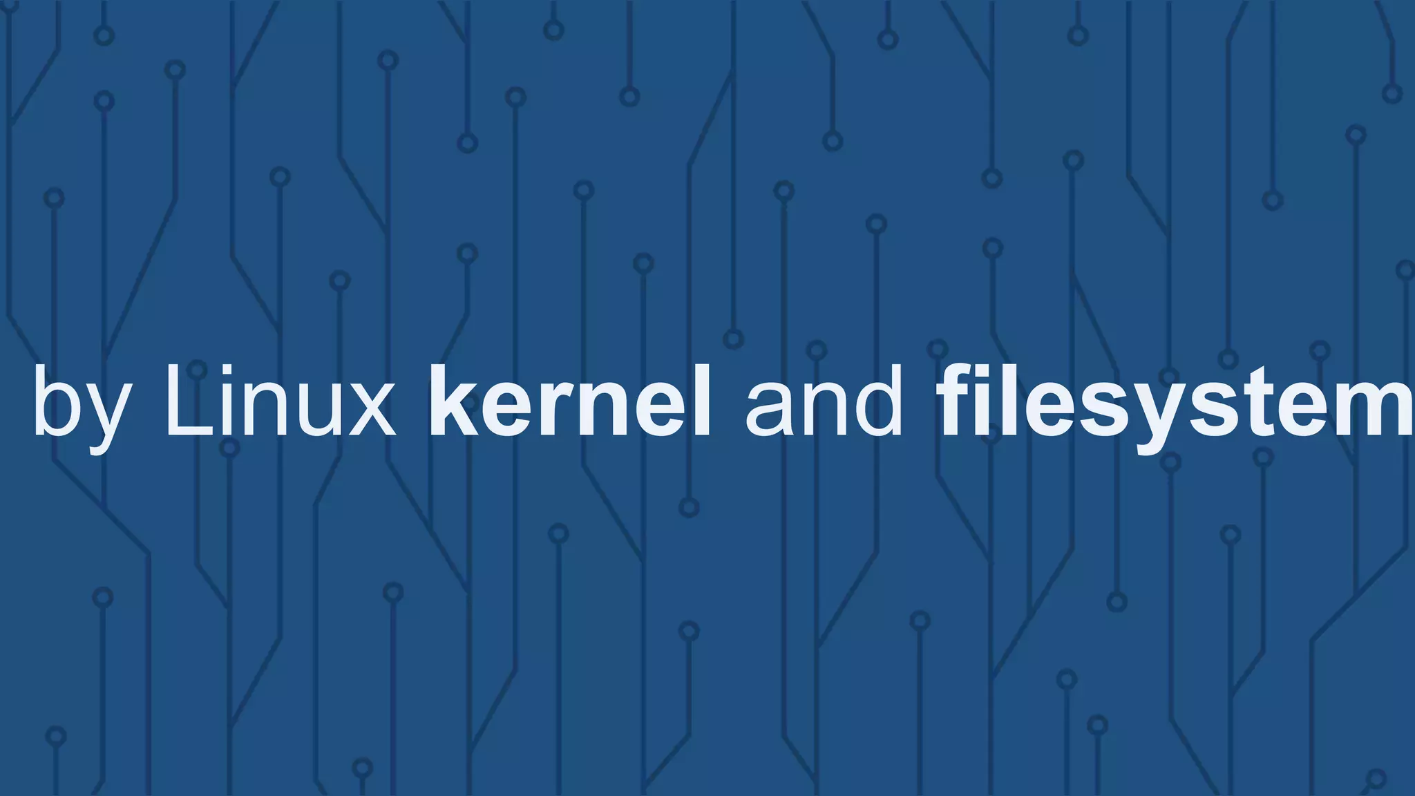 C by Linux kernel and filesystem
 