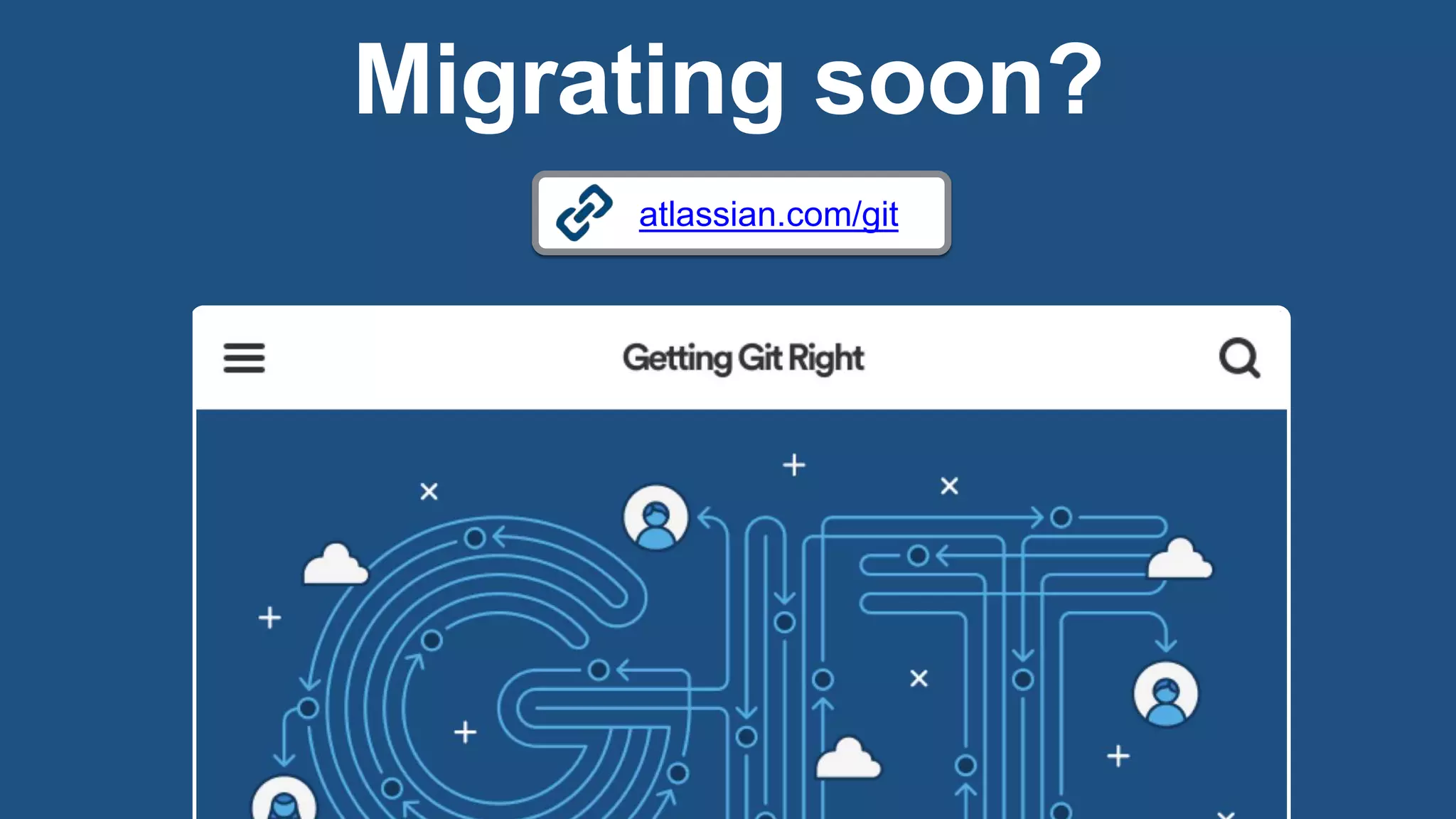 atlassian.com/git
Migrating soon?
 