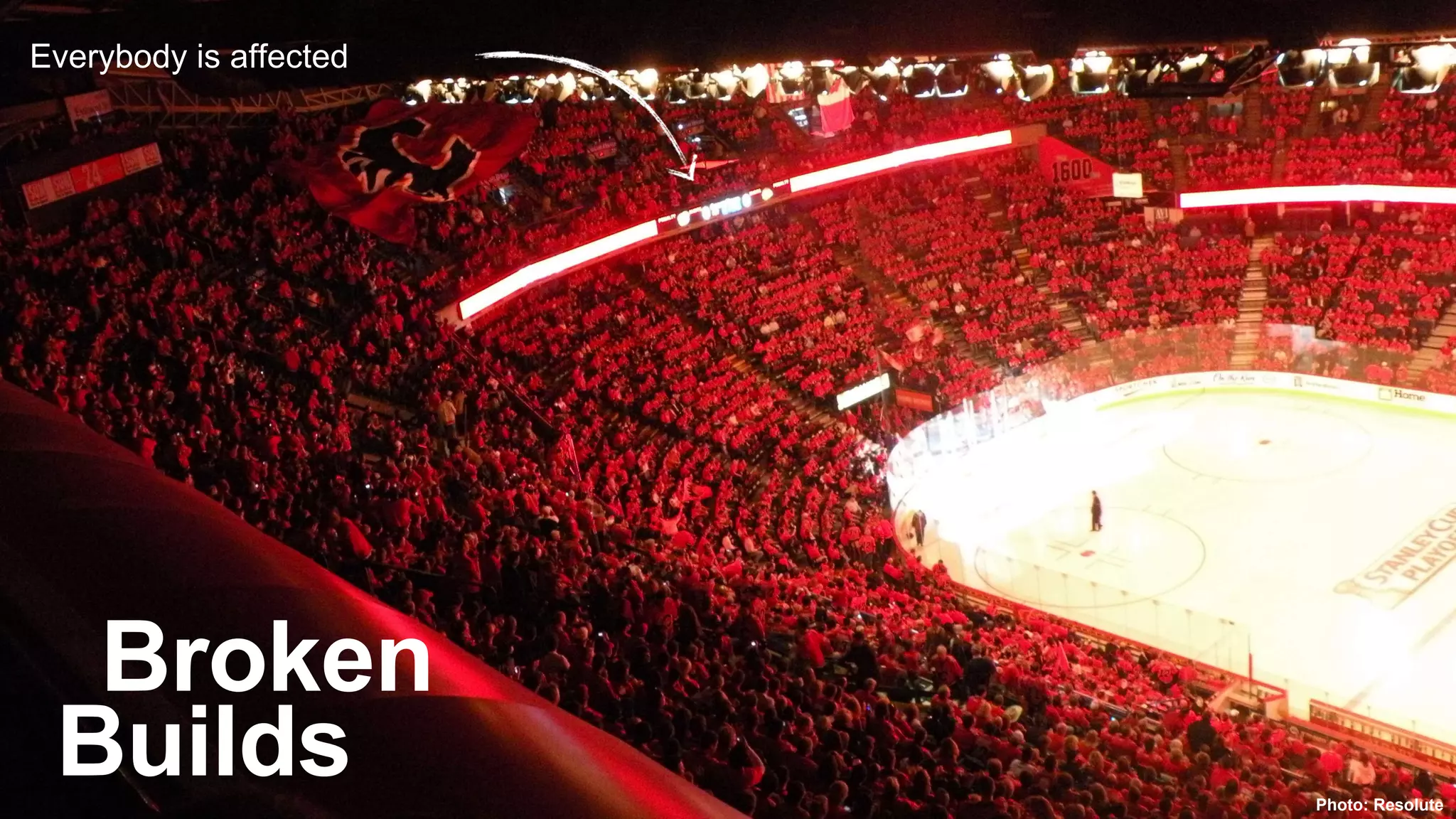 Broken
Builds
Everybody is affected
Photo: Resolute
 