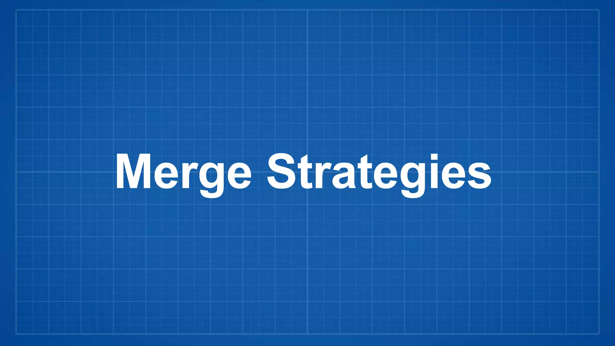 Merge Strategies
 
