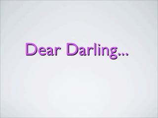 Dear Darling...
 